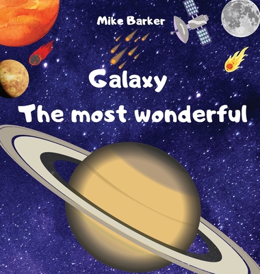 Galaxy the most wonderful: All about the solar system for kids. Easy guide to learning about planets By Mike Barker Cover Image
