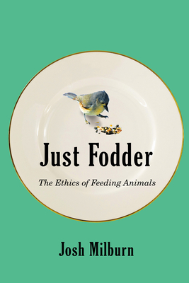 Just Fodder: The Ethics of Feeding Animals