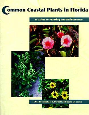 Common Coastal Plants in Florida: A Guide to Planting and Maintenance By Michael R. Barnett (Editor), David W. Crewz (Editor) Cover Image