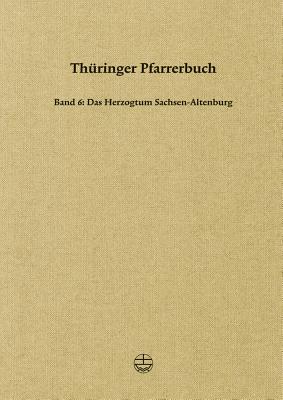 Thuringer Pfarrerbuch: Band 6: Das Herzogtum Sachsen-Altenburg Cover Image
