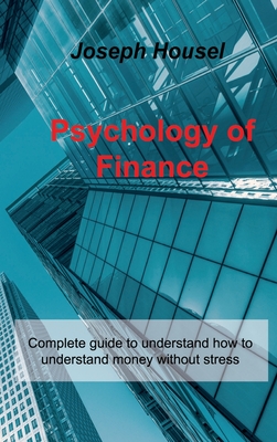 Psychology of Finance: Complete guide to understand how to understand money without stress Cover Image