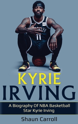 Kyrie Irving: A biography of NBA basketball star Kyrie Irving Cover Image