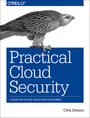 Practical Cloud Security: A Guide for Secure Design and Deployment By Chris Dotson Cover Image