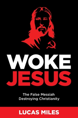Woke Jesus: The False Messiah Destroying Christianity By Lucas Miles Cover Image