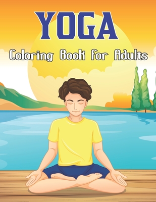Yoga Coloring Book For Adults: An Adult Yoga Coloring Book with Funny, Snarky Adult Coloring Book For Yoga Lover Stress Relief And Relaxation.Vol-1 Cover Image