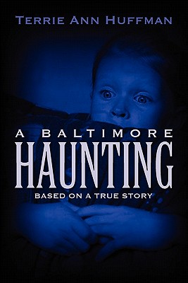 Baltimore Haunting: Based on a True Story By Terrie Ann Huffman Cover Image