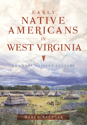 Early Native Americans in West Virginia: The Fort Ancient Culture (American Heritage) By Darla Spencer Cover Image