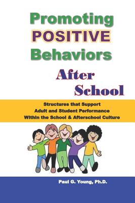 Promoting Positive Behaviors After School: Structures That Support Adult and Student Performance Within the School/Afterschool Culture Cover Image