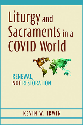 Liturgy and Sacraments in a Covid World: Renewal, Not Restoration Cover Image