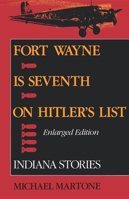 Fort Wayne Is Seventh on Hitler's List, Enlarged Edition: Indiana Stories cover