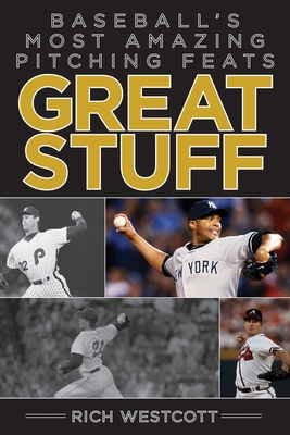 Great Stuff: Baseball's Most Amazing Pitching Feats By Rich Westcott, Paul Hagen (Foreword by) Cover Image