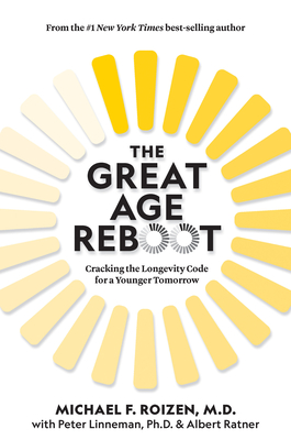 The Great Age Reboot: Cracking the Longevity Code for a Younger Tomorrow By Michael F. Roizen Cover Image