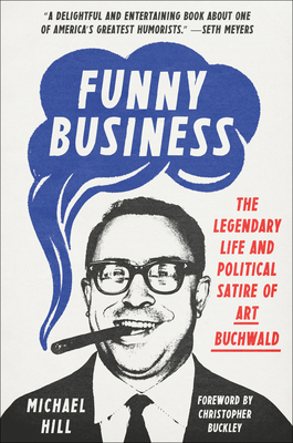 Funny Business: The Legendary Life and Political Satire of Art Buchwald By Michael Hill, Christopher Buckley (Foreword by) Cover Image