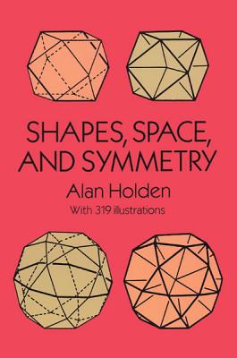 Shapes, Space, and Symmetry (Dover Books on Mathematics)
