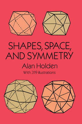 Shapes, Space, and Symmetry (Dover Books on Mathematics) Cover Image