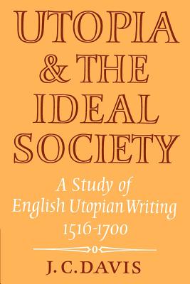 Utopia and the Ideal Society: A Study of English Utopian Writing 1516 1700