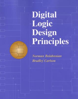 Digital Logic Design Principles By Norman Balabanian, Bradley Carlson Cover Image