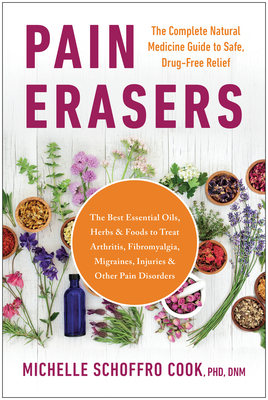 Pain Erasers: The Complete Natural Medicine Guide to Safe, Drug-Free Relief Cover Image