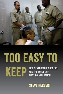 Too Easy to Keep: Life-Sentenced Prisoners and the Future of Mass Incarceration Cover Image