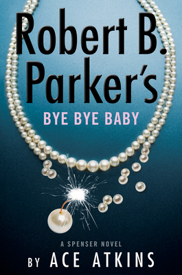 Robert B. Parker's Bye Bye Baby (Spenser #50) By Ace Atkins Cover Image