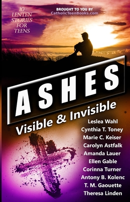 Ashes: Visible & Invisible By Leslea Wahl, Cynthia T. Toney, Marie C. Keiser Cover Image