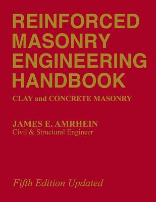 Reinforced Masonry Engineering Handbook: Clay and Concrete Masonry, Fifth Edition By James E. Amrhein Cover Image