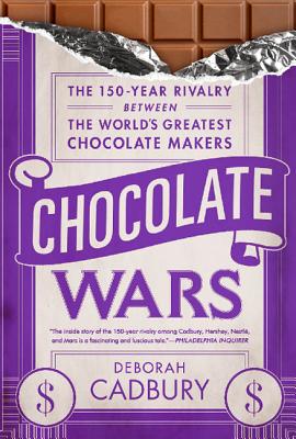 Chocolate Wars: The 150-Year Rivalry Between the World's Greatest Chocolate Makers By Deborah Cadbury Cover Image