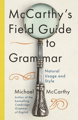 McCarthy's Field Guide to Grammar: Natural English Usage and Style