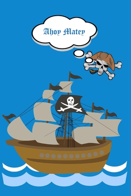 Ahoy Matey: Childrens Notebook With Pirate Ship, Skull and Crossbones Cover Image