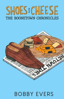 Shoes and Cheese: The Boonetown Chronicles By Bobby Evers Cover Image