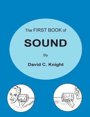 The First Book of Sound: A Basic Guide to the Science of Acoustics By David C. Knight Cover Image