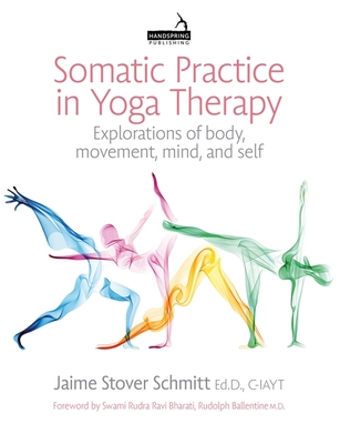 Somatic Practice in Yoga Therapy: Explorations of Body, Movement, Mind, and Self Cover Image