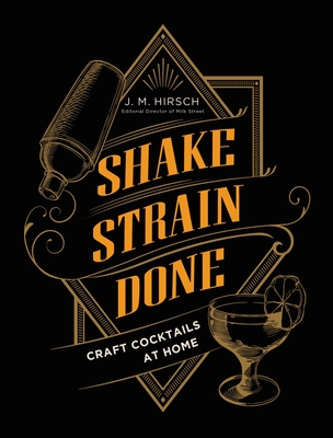 Shake Strain Done: Craft Cocktails at Home Cover Image