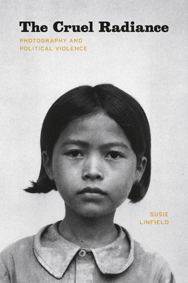 The Cruel Radiance: Photography and Political Violence
