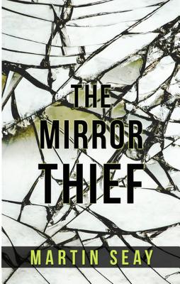 The Mirror Thief By Martin Seay Cover Image