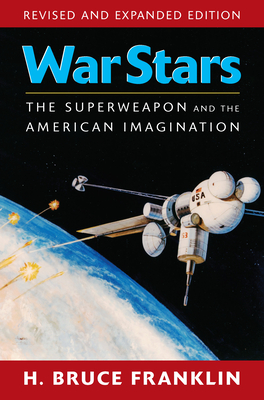 War Stars: The Superweapon and the American Imagination By H. Bruce Franklin Cover Image