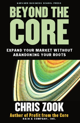 Beyond the Core: Expand Your Market Without Abandoning Your Roots Cover Image