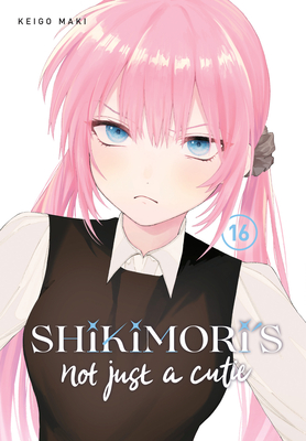 Shikimori's Not Just a Cutie 16 By Keigo Maki Cover Image
