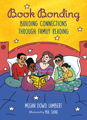 Book Bonding: Building Connections Through Family Reading By Megan Dowd Lambert, Mia Saine (Illustrator) Cover Image