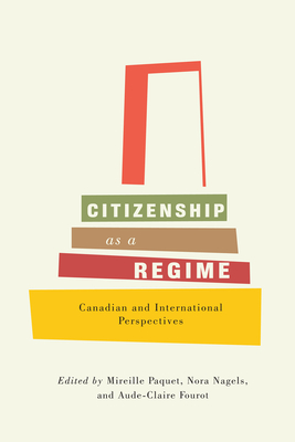Citizenship as a Regime: Canadian and International Perspectives By Mireille Paquet (Editor), Nora Nagels (Editor), Aude-Claire Fourot (Editor) Cover Image