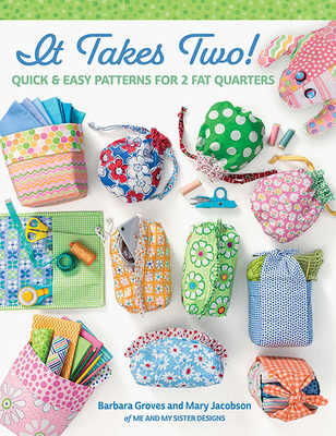 It Takes Two!: Quick & Easy Patterns for 2 Fat Quarters By Barbara Groves, Mary Jacobson Cover Image