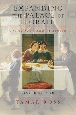 Expanding the Palace of Torah: Orthodoxy and Feminism (HBI Series on Jewish Women)