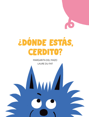 ¿Dónde Estás, Cerdito? By Margarita Del Mazo, Laure Du Faÿ (Illustrator) Cover Image