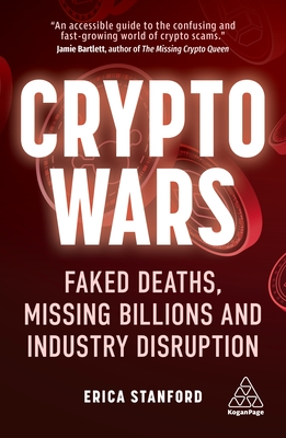Crypto Wars: Faked Deaths, Missing Billions and Industry Disruption By Erica Stanford Cover Image