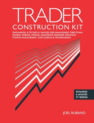 Trader Construction Kit: Fundamental & Technical Analysis, Risk Management, Directional Trading, Spreads, Options, Quantitative Strategies, Exe Cover Image