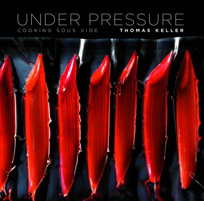 Under Pressure: Cooking Sous Vide (The Thomas Keller Library) By Thomas Keller, Harold McGee (Introduction by) Cover Image