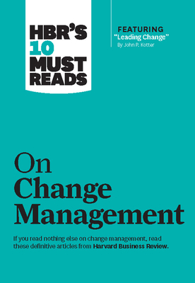 Hbr's 10 Must Reads on Change Management (Including Featured Article Leading Change, by John P. Kotter) Cover Image