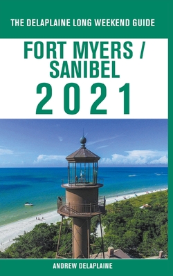 Fort Myers / Sanibel - The Delaplaine 2021 Long Weekend Guide By Andrew Delaplaine Cover Image