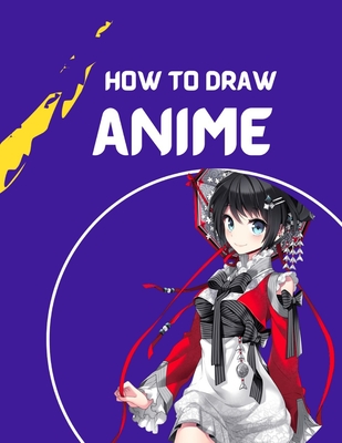 Anime Drawing Books For Kids 9-12: A Step By Step Drawing Book For