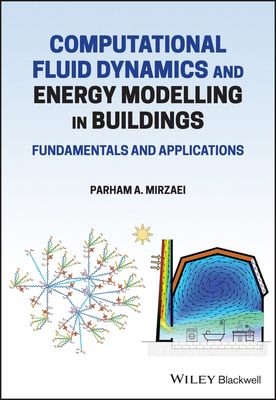 Computational Fluid Dynamics and Energy Modelling in Buildings: Fundamentals and Applications By Parham A. Mirzaei Cover Image